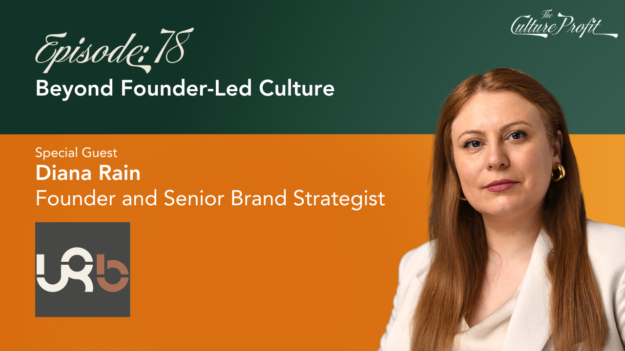 The Culture Profit Episode 78, Beyond Founder-Led Culture, featuring Diana Rain