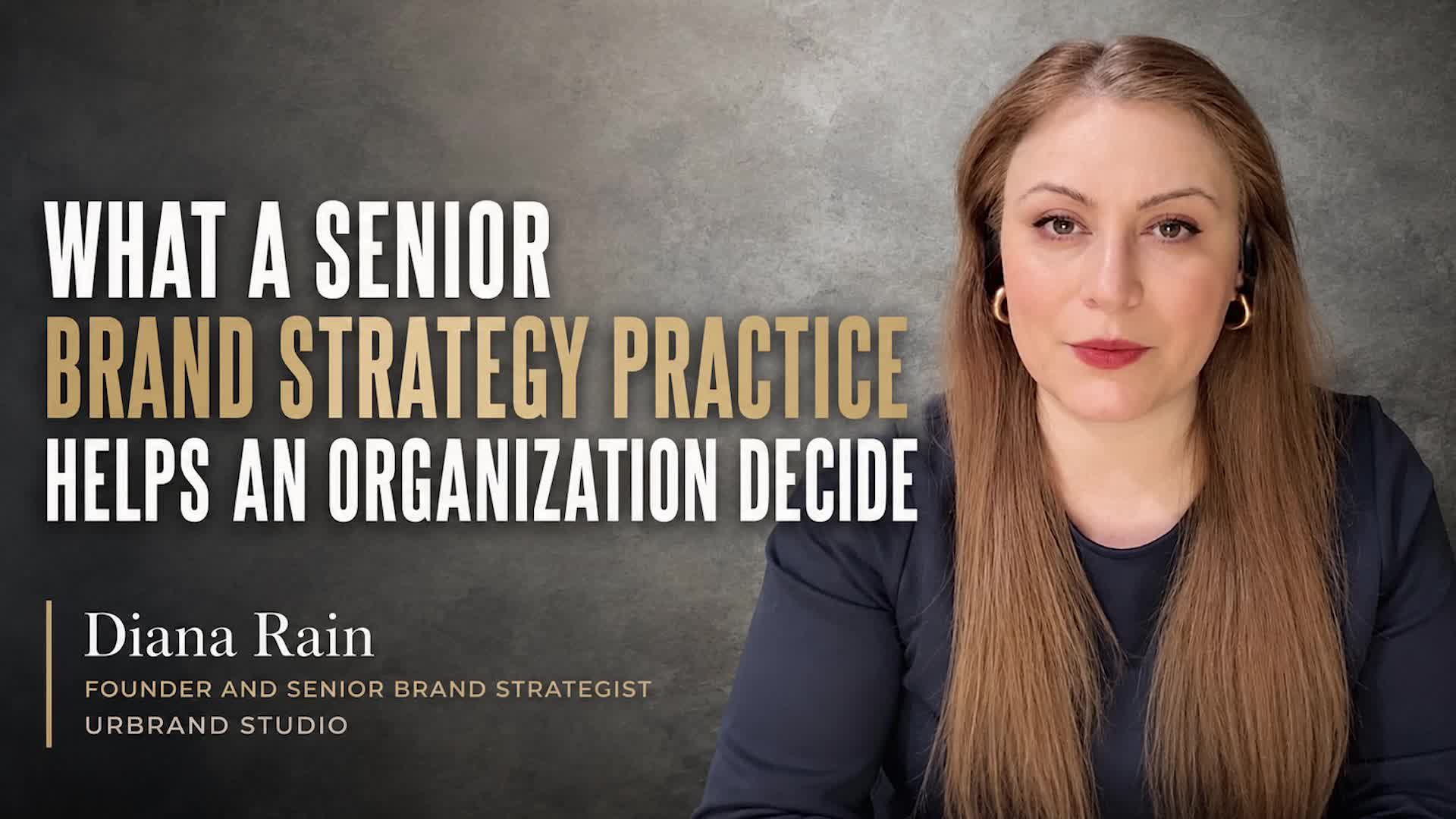 Diana Rain with the title What a Senior Brand Strategy Practice Helps an Organization Decide